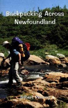 Backpacking across Newfoundland: An illustrated journey : a thirty-day trek through the Newfoundland interior from west to east
