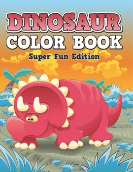Dinosaur Color Book: Super Fun Edition