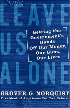 Hardcover Leave Us Alone: Getting the Government's Hands Off Our Money, Our Guns, Our Lives Book
