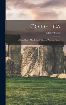 Hardcover Goidelica: Old and Early-Middle-Irish Glosses, Prose and Verse Book
