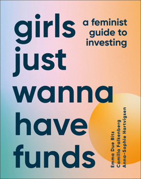 Hardcover Girls Just Wanna Have Funds: A Feminist's Guide to Investing Book