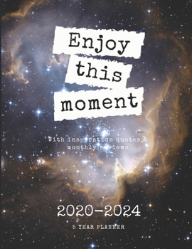 Enjoy This Moment 2020-2024 Five Year Planner: Monthly Goals Agenda Schedule Organizer; 60 Months Calendar; Appointment Diary Journal With Address ... Notes, Julian Dates & Inspirational Quotes
