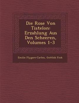 Paperback Die Rose Von Tistelon: Erzahlung Aus Den Scheeren, Volumes 1-3 [German] Book