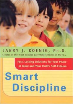 Hardcover Smart Discipline(r): Fast, Lasting Solutions for Your Peace of Mind and Your Child's Self-Esteem Book