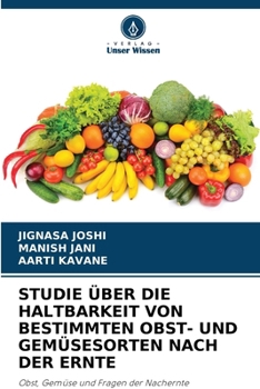 Studie Über Die Haltbarkeit Von Bestimmten Obst- Und Gemüsesorten Nach Der Ernte (German Edition)