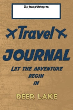 Paperback Travel journal, Let the adventure begin in DEER LAKE: A travel notebook to write your vacation diaries and stories across the world (for women, men, a Book