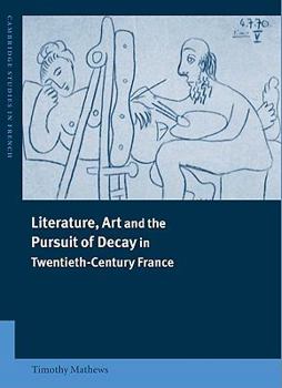 Hardcover Literature, Art and the Pursuit of Decay in Twentieth-Century France Book