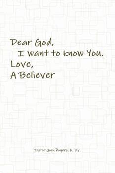 Paperback Dear God, I want to know You. Love, A Believer Book