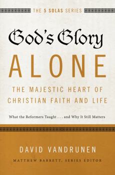 Paperback God's Glory Alone---The Majestic Heart of Christian Faith and Life: What the Reformers Taught...and Why It Still Matters Book