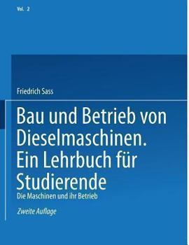 Bau Und Betrieb Von Dieselmaschinen Ein Lehrbuch Fur Studierende: Zweiter Band: Die Maschinen Und Ihr Betrieb