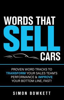 Paperback Words That Sell Cars: Proven Word Tracks to Transform Your Sales Team's Performance & Improve Your Bottom Line, Fast Book