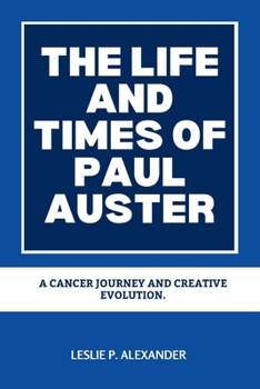 The Life and Times of Paul Auster: A Cancer Journey and Creative Evolution.