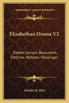 Paperback Elizabethan Drama V2: Dekker, Jonson, Beaumont, Fletcher, Webster, Massinger: V47 Harvard Classics Book