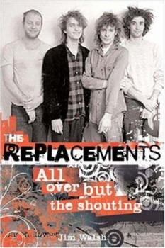 Hardcover The Replacements: All Over But the Shouting: An Oral History Book