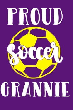 Proud Soccer Grannie: Blank Lined Notebook Journal: Soccer Gift For Girls Boy Team Player s 6x9 110 Blank Pages Plain White Paper Soft Cover Book