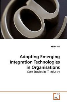 Paperback Adopting Emerging Integration Technologies in Organisations Book