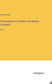 Hardcover Correspondence of Charles, First Marquis Cornwallis: Vol. I Book