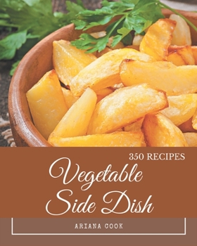 Paperback 350 Vegetable Side Dish Recipes: Best-ever Vegetable Side Dish Cookbook for Beginners Book