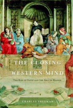 Hardcover The Closing of the Western Mind: The Rise of Faith and the Fall of Reason Book