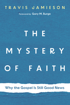 Hardcover The Mystery of Faith: Why the Gospel Is Still Good News Book