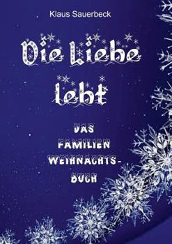 Paperback Die Liebe lebt: Das Familien-Weihnachtsbuch [German] Book