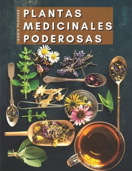 Paperback Plantas Medicinales Poderosas: Conoce las Propiedades Curativas de mas de 165 Plantas de las mas Cocinadas de Nuestros Paises que Poseen Enorme Poder [Spanish] Book