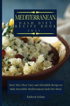 Paperback Mediterranean Dash Diet Recipe Book: Don't Miss These Tasty and Affordable Recipes to Make Incredible Mediterranean Dash Diet Meals Book