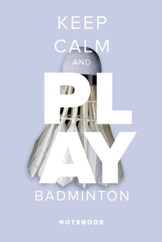 Paperback Keep Calm And Play Badminton - Notebook: Blank College Ruled Gift Journal For Writing Book