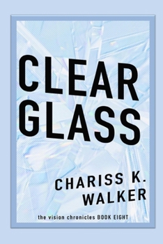 Clear Glass - Book #8 of the Vision Chronicles