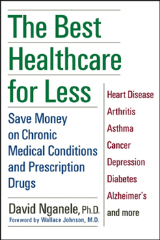 Hardcover The Best Healthcare for Less: Save Money on Chronic Medical Conditions and Prescription Drugs Book