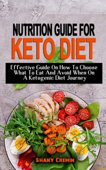 Paperback Nutrition Guide for Keto Diet: Effective Guide On How To Choose What To Eat And Avoid When On A Ketogenic Diet Journey - Food List With Net Carbs And Book