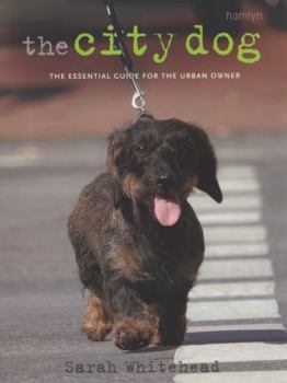 Paperback The City Dog: The Essential Guide for the Urban Owner. Sarah Whitehead Book