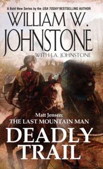 Deadly Trail - Book #2 of the Matt Jensen: The Last Mountain Man