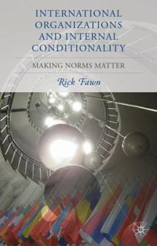 Hardcover International Organizations and Internal Conditionality: Making Norms Matter Book