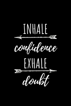 Paperback Inhale Confidence Exhale Doubt: Unruled Blank Journal 6x9 - Positive Affirmation Motivational And Inspirational Notebook I Motivation Gratitude Gift Book