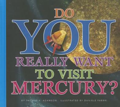 Do You Really Want to Visit Mercury? - Book  of the Do you really want to visit the solar system?