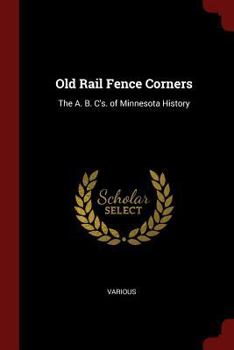 Paperback Old Rail Fence Corners: The A. B. C's. of Minnesota History Book