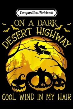Composition Notebook: On A Dark Desert Highway Witch Cool Wind In My Hair  Journal/Notebook Blank Lined Ruled 6x9 100 Pages