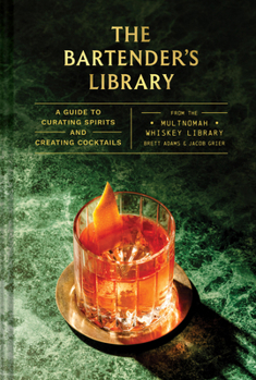 Hardcover The Bartender's Library: A Guide to Curating Your Spirits Book