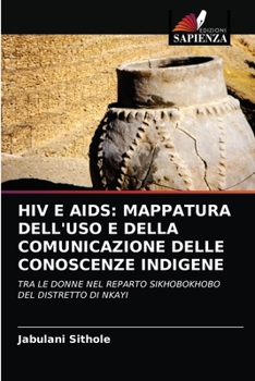 Paperback HIV E AIDS: Mappatura Dell'uso E Della Comunicazione Delle Conoscenze Indigene [Italian] Book