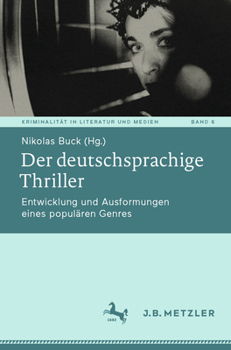 Der deutschsprachige Thriller: Entwicklung und Ausformungen eines populären Genres (Kriminalität in Literatur und Medien, 6) (German Edition)