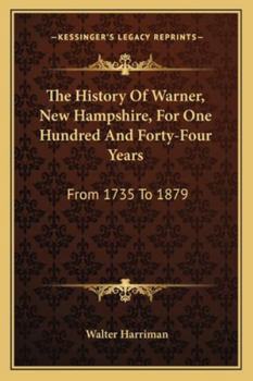 Paperback The History Of Warner, New Hampshire, For One Hundred And Forty-Four Years: From 1735 To 1879 Book