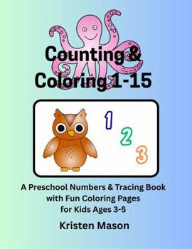 Counting & Coloring 1-15: A Preschool Numbers & Tracing Book with Fun Coloring Pages for Kids Ages 3-5