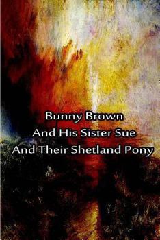 BUNNY BROWN And His SISTER SUE And Their SHETLAND PONY. - Book #8 of the Bunny Brown and His Sister Sue