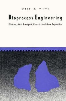 Hardcover Bioprocess Engineering: Kinetics, Mass Transport, Reactors and Gene Expression Book