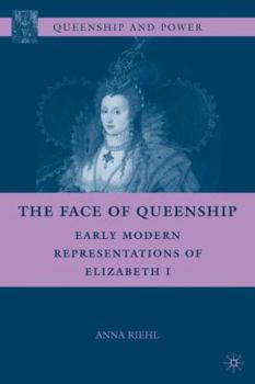 Hardcover The Face of Queenship: Early Modern Representations of Elizabeth I Book