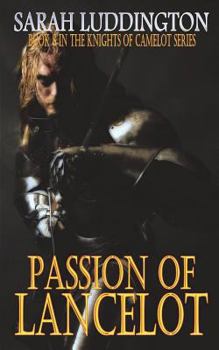 Passion of Lancelot - Book #8 of the Knights of Camelot