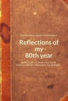 Paperback A Few Things I Want to Remember: Reflections of My 80th Year: What's on My Mind This Year. a Daily/Weekly Thought or Memory. Book