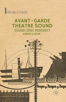 Paperback Avant-Garde Theatre Sound: Staging Sonic Modernity Book