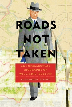 Paperback Roads Not Taken: An Intellectual Biography of William C. Bullitt Book